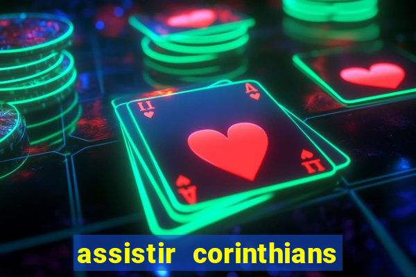 assistir corinthians ao vivo multicanais